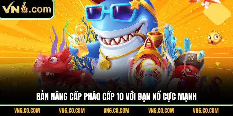 Bản nâng cấp pháo cấp 10 với đạn nổ cực mạnh