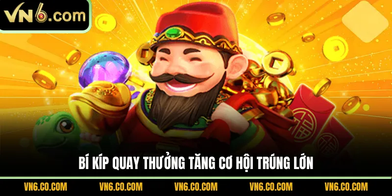 Bí kíp quay thưởng tăng cơ hội trúng lớn