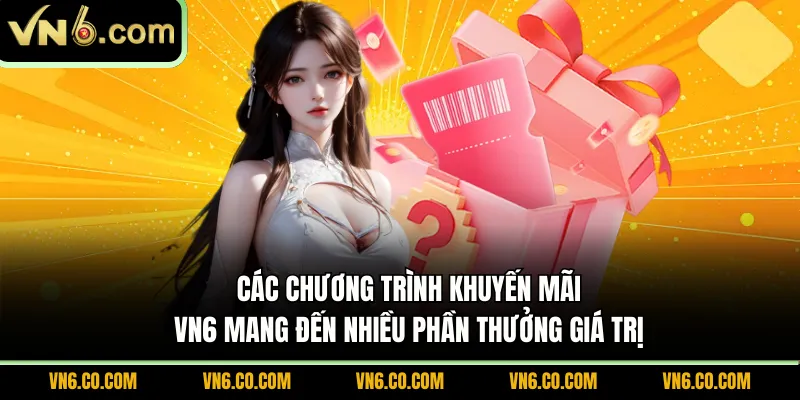 Các chương trình khuyến mãi VN6 mang đến nhiều phần thưởng giá trị 