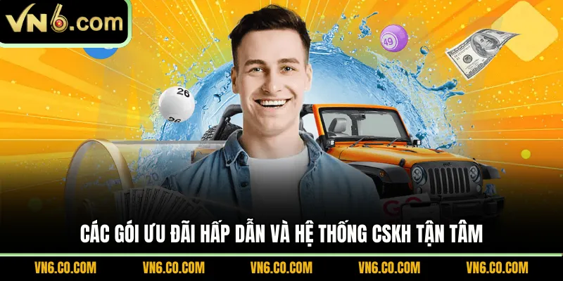 Các gói ưu đãi hấp dẫn và hệ thống CSKH tận tâm