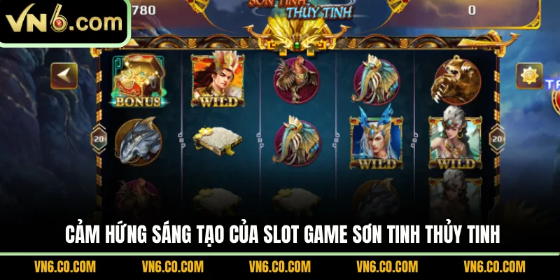 Cảm hứng sáng tạo của Slot Game Sơn Tinh Thủy Tinh