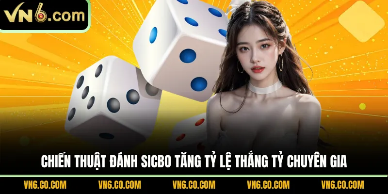 Chiến thuật đánh sicbo tăng tỷ lệ thắng tỷ chuyên gia