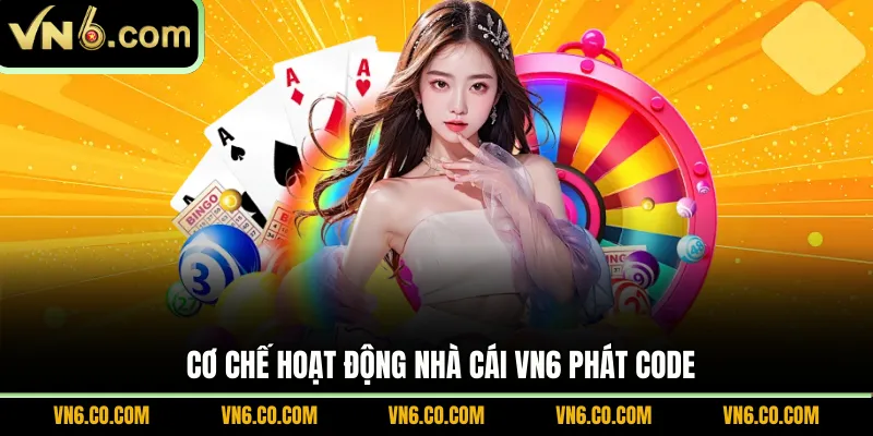 Cơ chế hoạt động nhà cái VN6 phát code