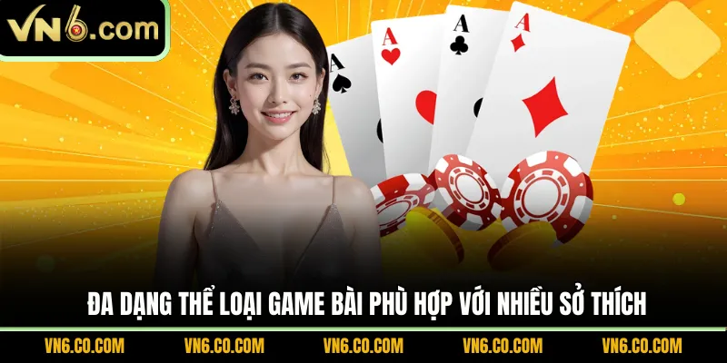 Đa dạng thể loại game bài phù hợp với nhiều sở thích