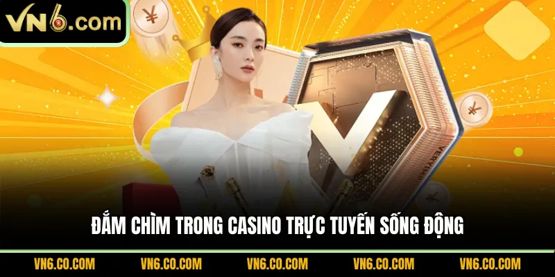 Đắm chìm trong casino trực tuyến sống động
