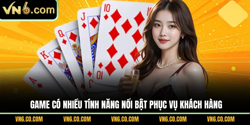 Game có nhiều tính năng nổi bật phục vụ khách hàng 