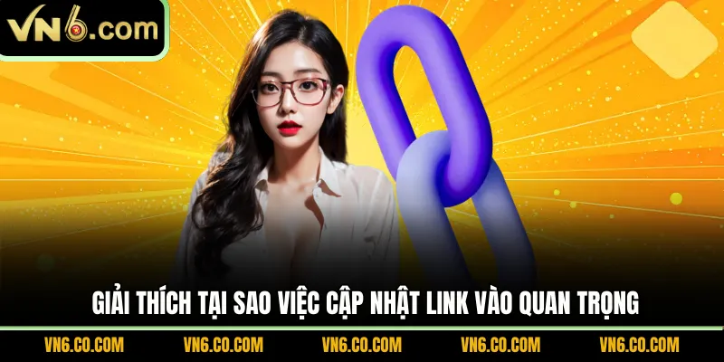 Giải thích tại sao việc cập nhật link vào quan trọng