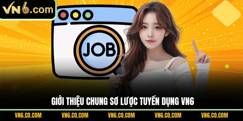 Giới thiệu chung sơ lược tuyển dụng VN6
