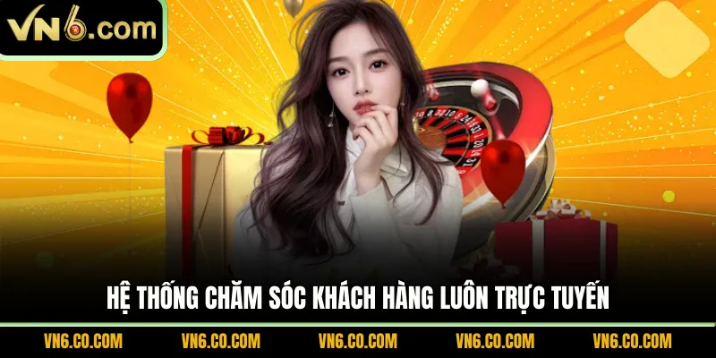 Hệ thống chăm sóc khách hàng luôn trực tuyến