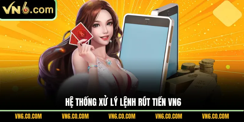 Hệ thống xử lý lệnh rút tiền VN6