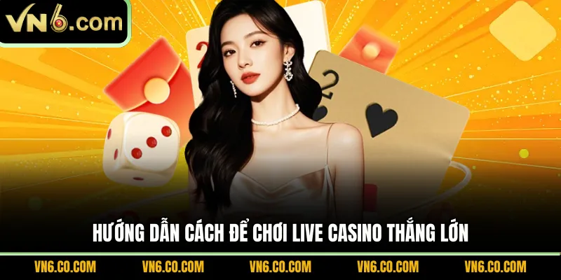 Hướng dẫn cách để chơi live casino thắng lớn