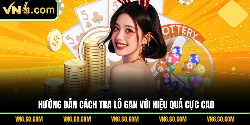 Hướng dẫn cách tra lô gan với hiệu quả cực cao 