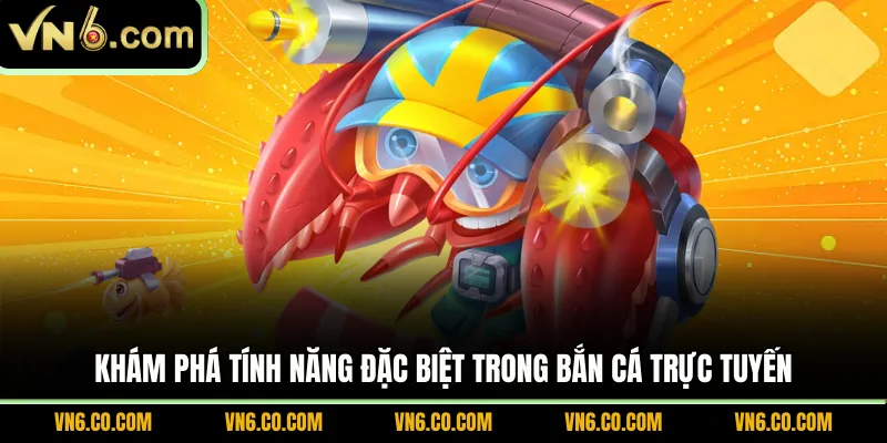 Khám phá tính năng đặc biệt trong bắn cá trực tuyến