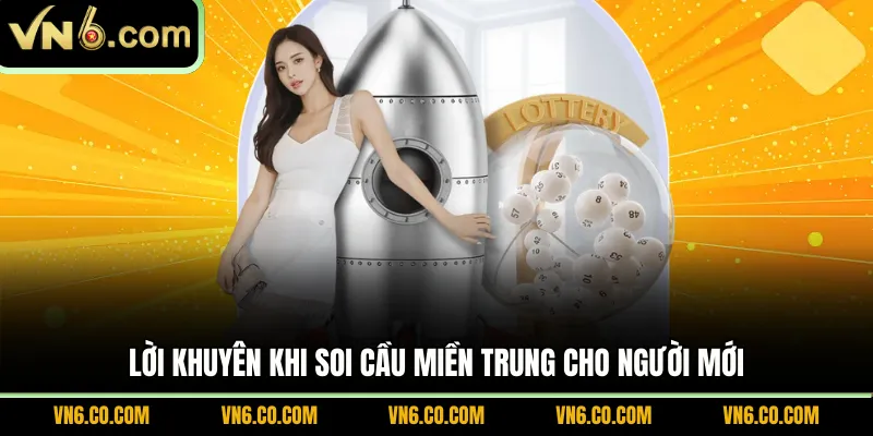 Lời khuyên khi soi cầu miền Trung cho người mới 