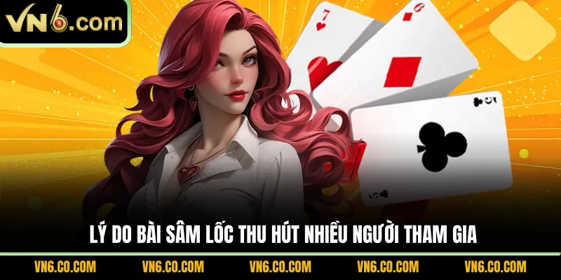 Lý do bài Sâm Lốc thu hút nhiều người tham gia
