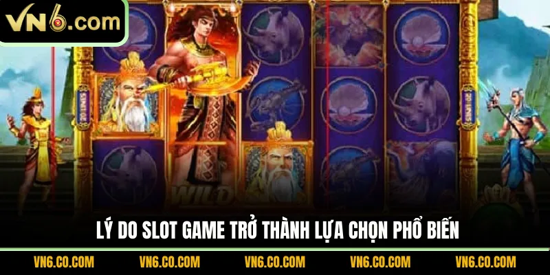 Lý do Slot Game trở thành lựa chọn phổ biến