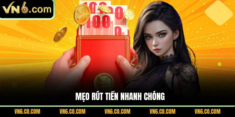 Mẹo rút tiền nhanh chóng 