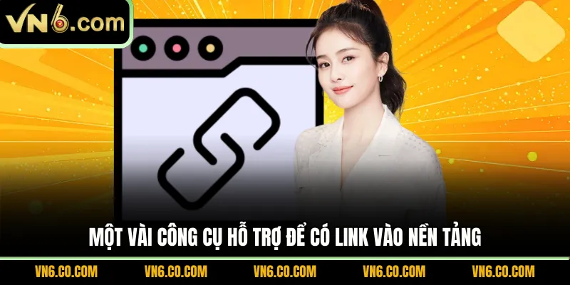Một vài công cụ hỗ trợ để có link vào nền tảng