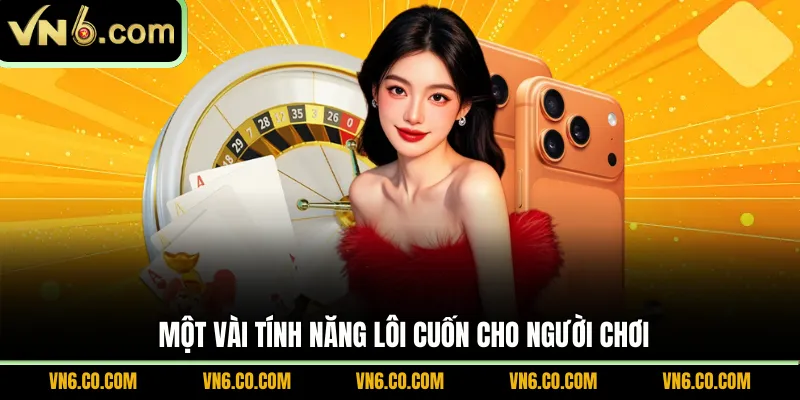 Một vài tính năng lôi cuốn cho người chơi