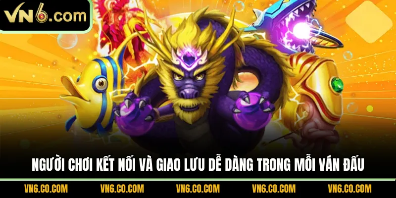 Người chơi kết nối và giao lưu dễ dàng trong mỗi ván đấu