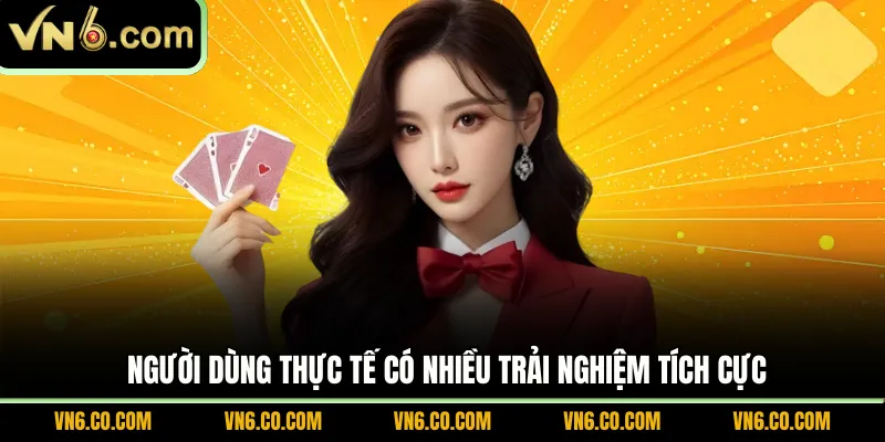 Người dùng thực tế có nhiều trải nghiệm tích cực