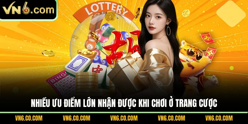 Nhiều ưu điểm lớn nhận được khi chơi ở trang cược 