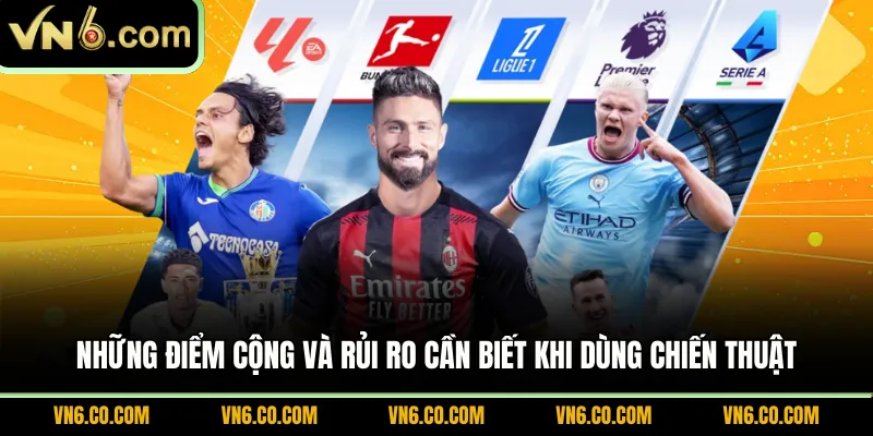 Những điểm cộng và rủi ro cần biết khi dùng chiến thuật