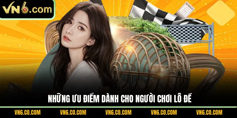 Những ưu điểm dành cho người chơi lô đề 