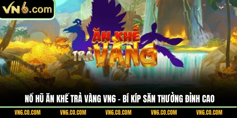 Nổ hũ Ăn Khế Trả Vàng