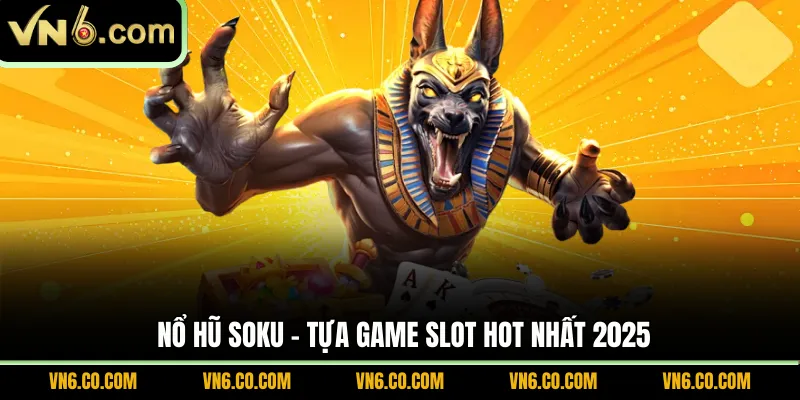 Nổ hũ Soku - Tựa game slot hot nhất 2025