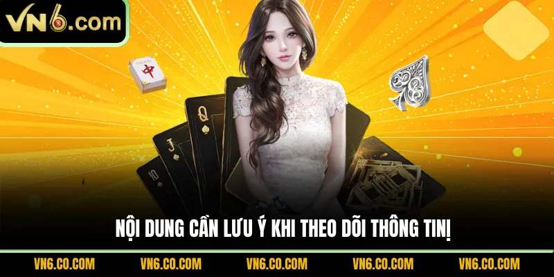 Nội dung cần lưu ý khi theo dõi thông tin