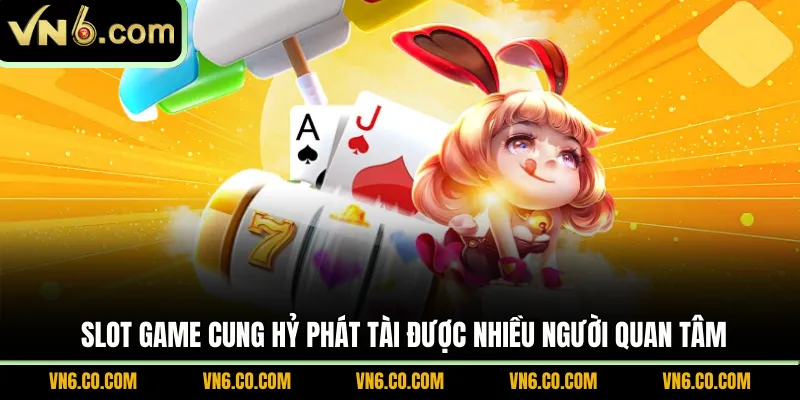 Slot game Cung Hỷ Phát Tài được nhiều người quan tâm