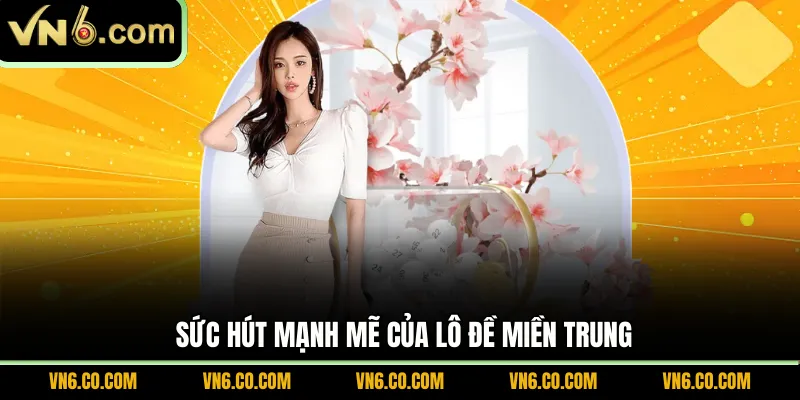 Sức hút mạnh mẽ của lô đề miền Trung 