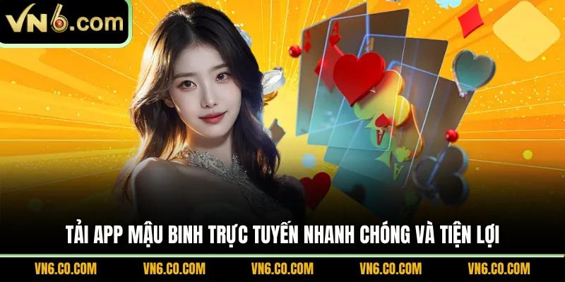 Tải app Mậu Binh trực tuyến nhanh chóng và tiện lợi