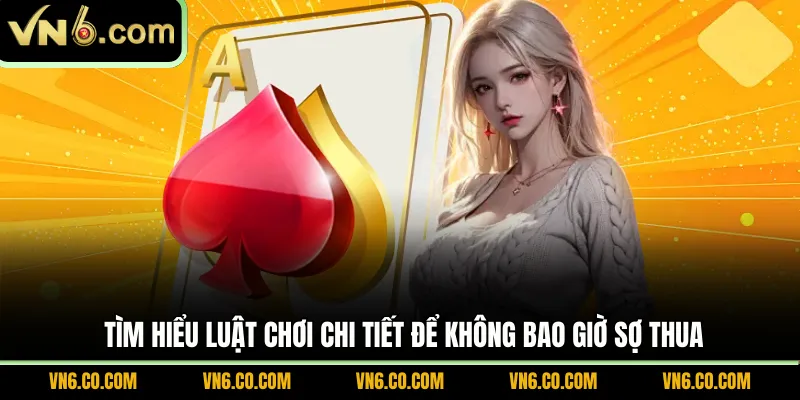 Tìm hiểu luật chơi chi tiết để không bao giờ sợ thua