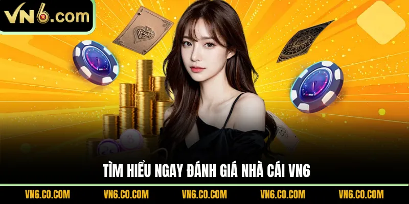 Tìm hiểu ngay đánh giá nhà cái VN6