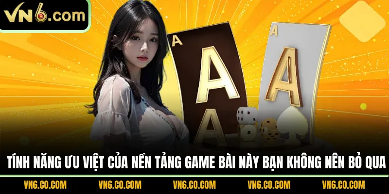 Tính năng ưu việt của nền tảng game bài này bạn không nên bỏ qua