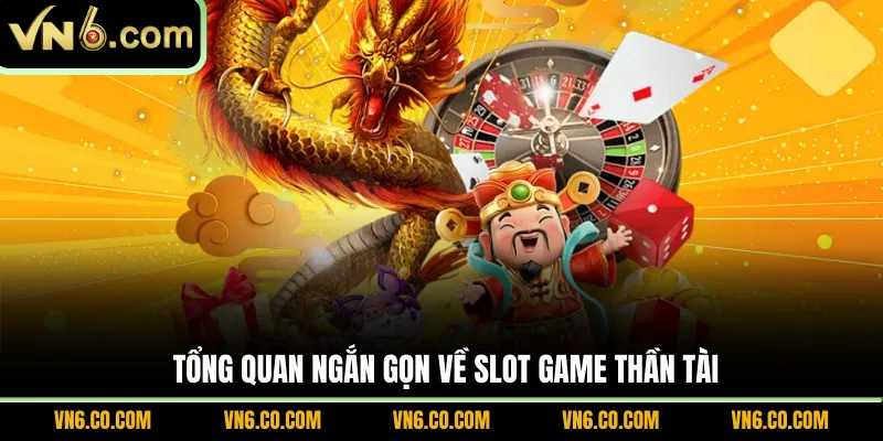Tổng quan ngắn gọn về slot game Thần Tài