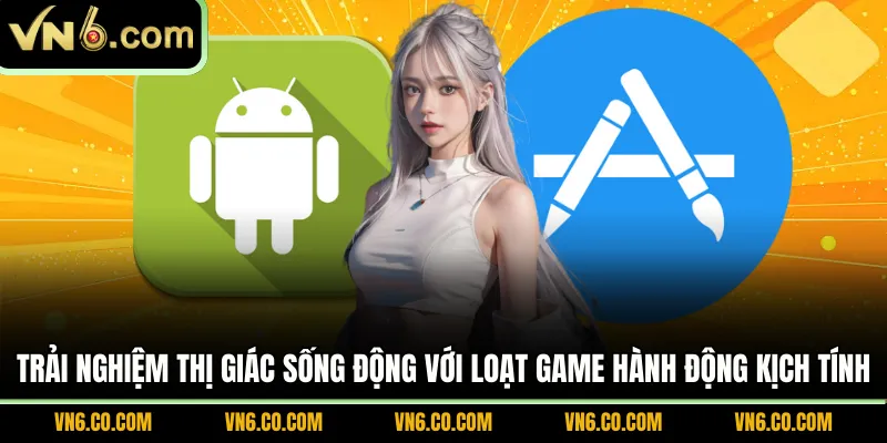 Trải nghiệm thị giác sống động với loạt game hành động kịch tính